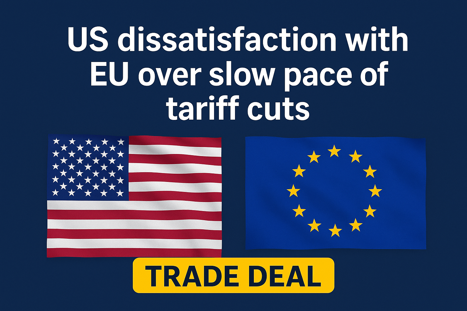 ناخرسندی آمریکا از کندی کاهش تعرفه‌ها در توافق با اتحادیه اروپا